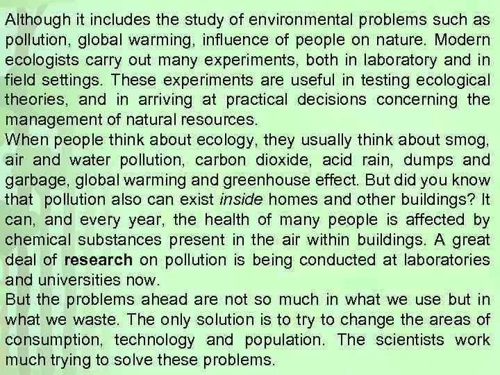Although it includes the study of environmental problems such as pollution, global warming, influence
