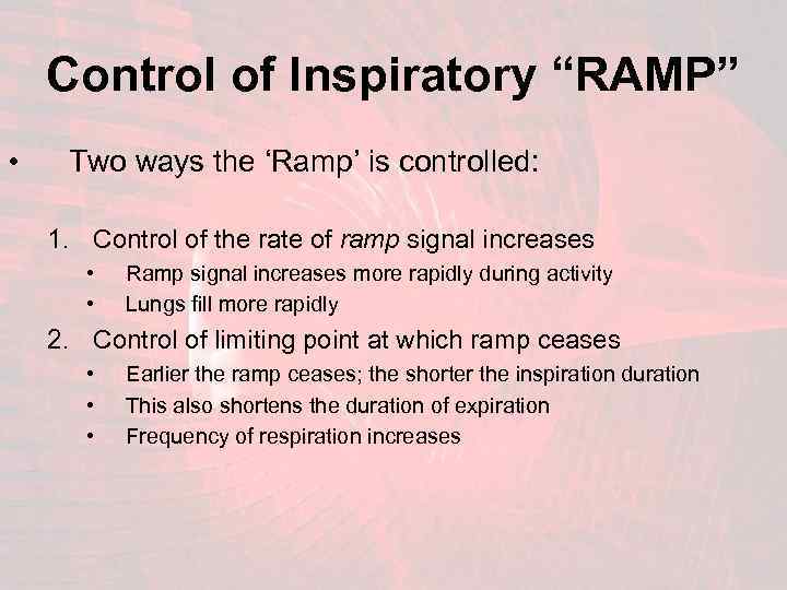 Control of Inspiratory “RAMP” • Two ways the ‘Ramp’ is controlled: 1. Control of