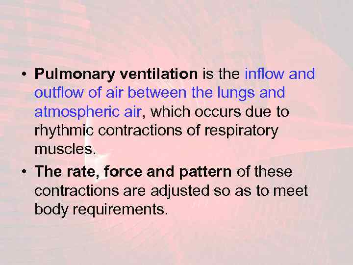  • Pulmonary ventilation is the inflow and outflow of air between the lungs