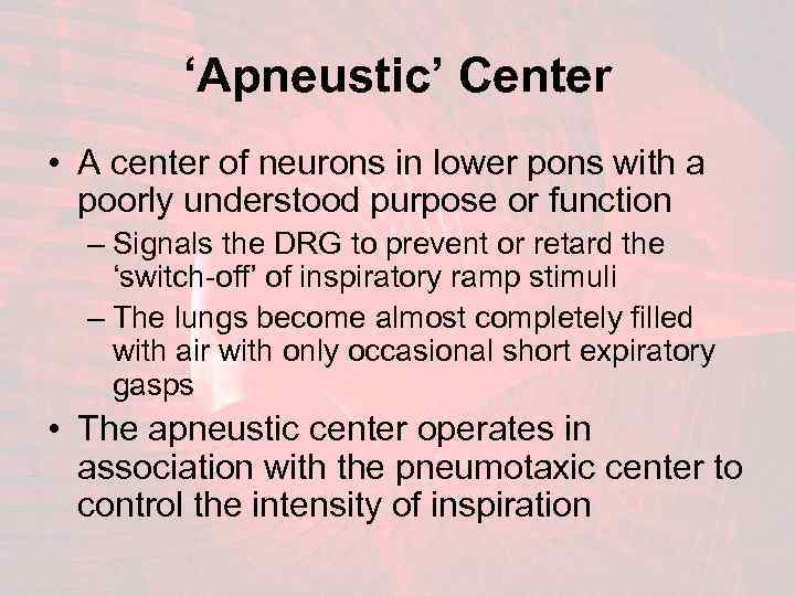 ‘Apneustic’ Center • A center of neurons in lower pons with a poorly understood