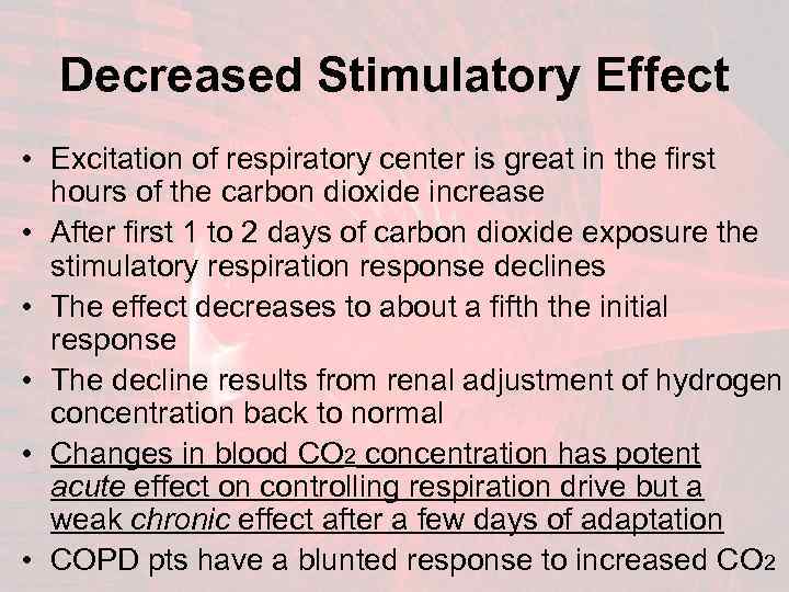 Decreased Stimulatory Effect • Excitation of respiratory center is great in the first hours