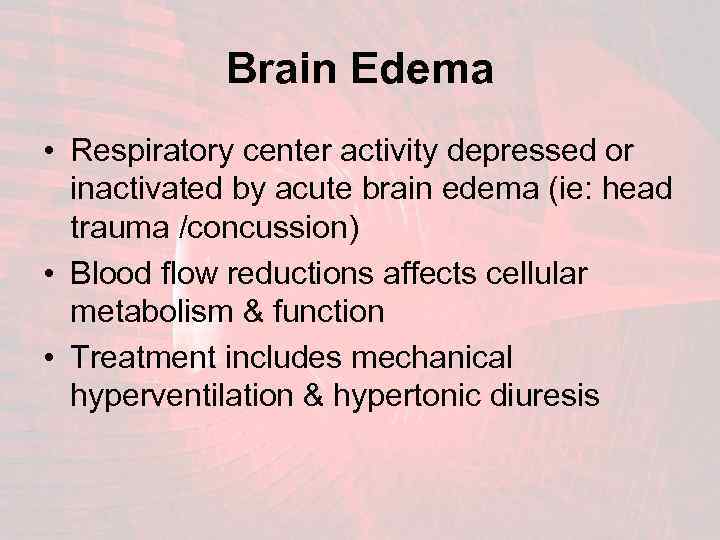 Brain Edema • Respiratory center activity depressed or inactivated by acute brain edema (ie: