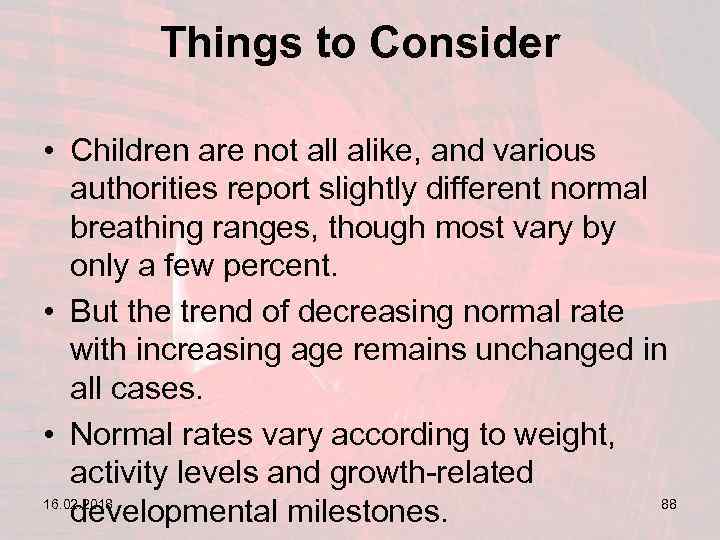 Things to Consider • Children are not all alike, and various authorities report slightly