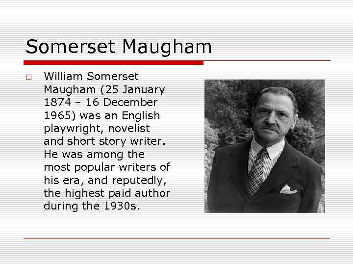 Somerset Maugham o William Somerset Maugham (25 January 1874 – 16 December 1965) was