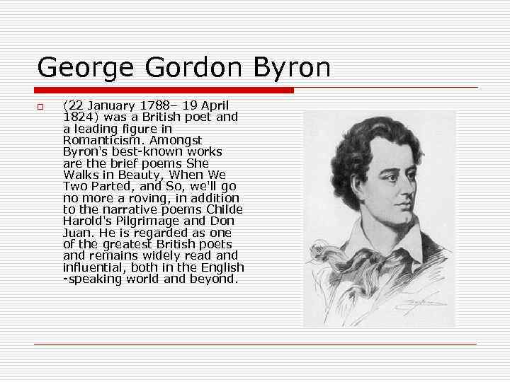 George Gordon Byron o (22 January 1788– 19 April 1824) was a British poet