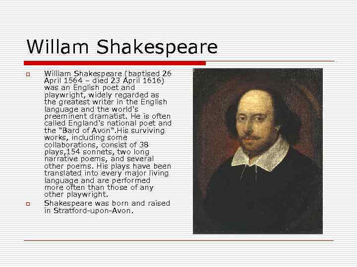 Willam Shakespeare o o William Shakespeare (baptised 26 April 1564 – died 23 April