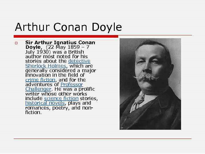 Arthur Conan Doyle o Sir Arthur Ignatius Conan Doyle, (22 May 1859 – 7