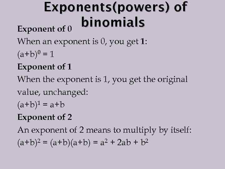 Exponents(powers) of binomials Exponent of 0 When an exponent is 0, you get 1: