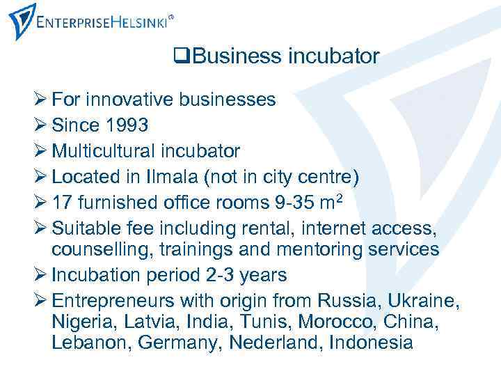 q. Business incubator Ø For innovative businesses Ø Since 1993 Ø Multicultural incubator Ø