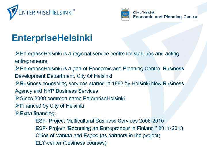Enterprise. Helsinki ØEnterprise. Helsinki is a regional service centre for start-ups and acting entrepreneurs.