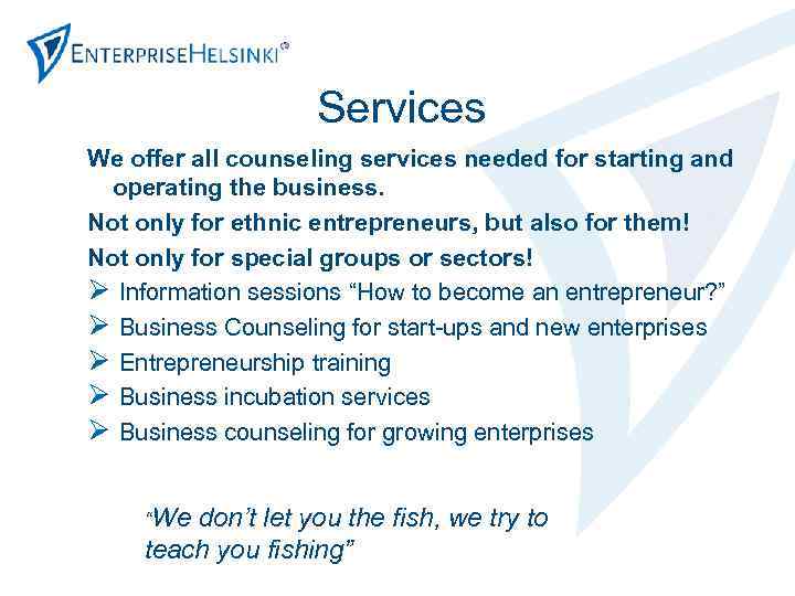 Services We offer all counseling services needed for starting and operating the business. Not