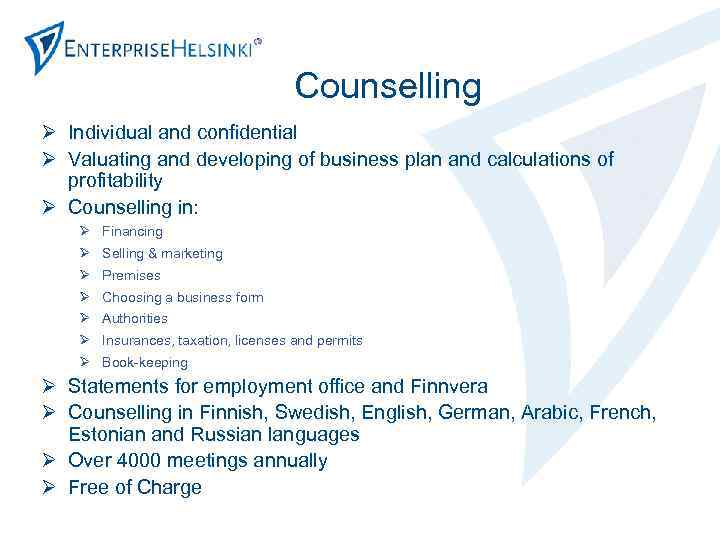 Counselling Ø Individual and confidential Ø Valuating and developing of business plan and calculations