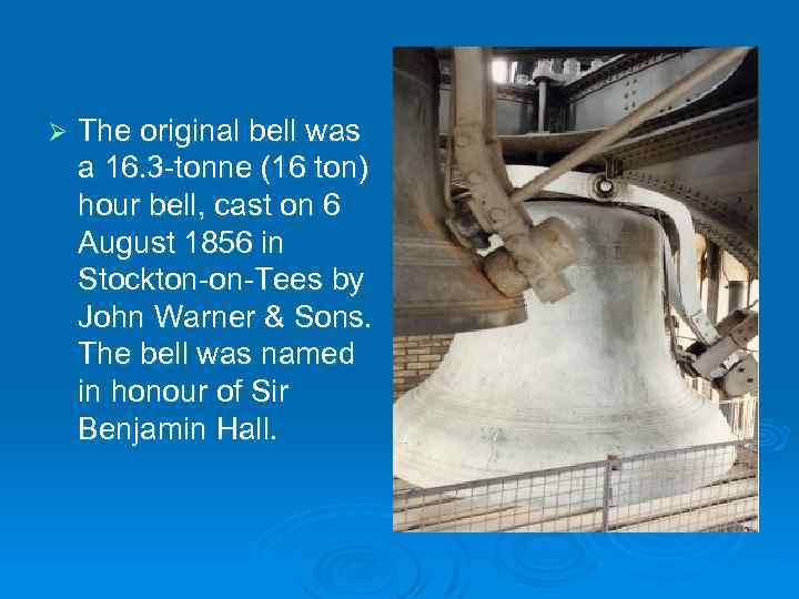 Ø The original bell was a 16. 3 -tonne (16 ton) hour bell, cast