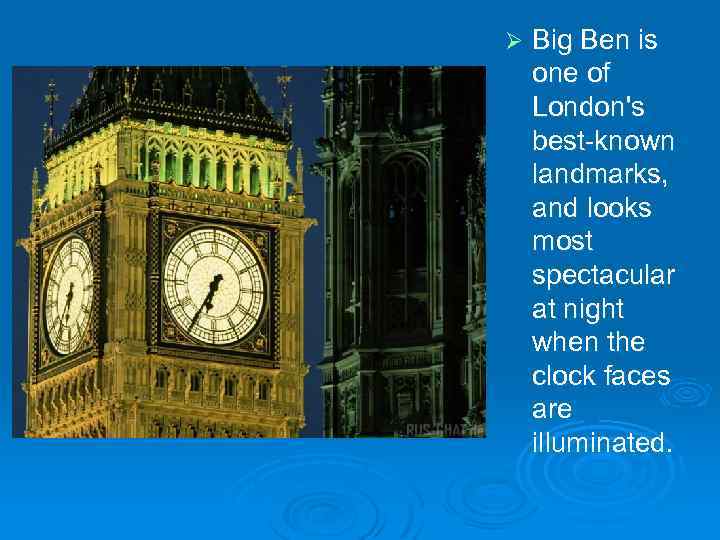 Ø Big Ben is one of London's best-known landmarks, and looks most spectacular at