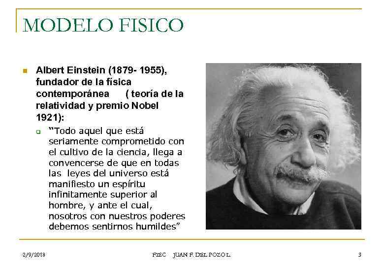 MODELO FISICO n Albert Einstein (1879 - 1955), fundador de la física contemporánea (