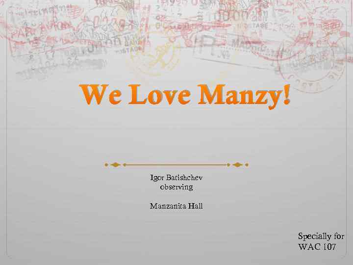 We Love Manzy! Igor Batishchev observing Manzanita Hall Specially for WAC 107 
