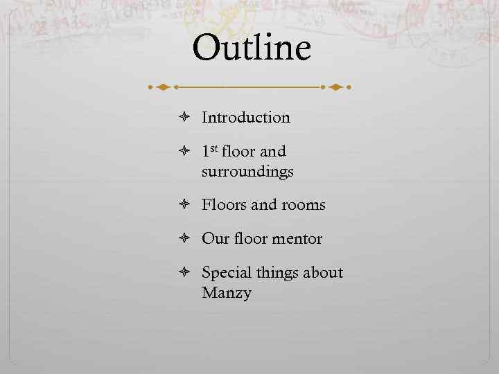 Outline Introduction 1 st floor and surroundings Floors and rooms Our floor mentor Special
