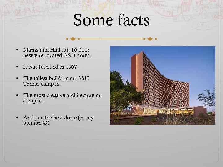 Some facts • Manzanita Hall is a 16 floor newly renovated ASU dorm. •
