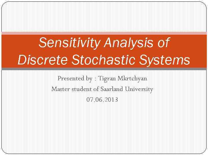 Sensitivity Analysis of Discrete Stochastic Systems Presented by : Tigran Mkrtchyan Master student of