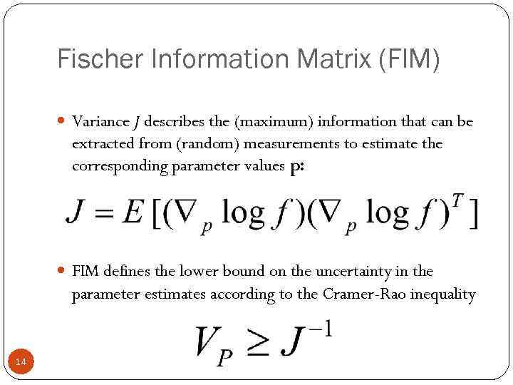 Fischer Information Matrix (FIM) Variance J describes the (maximum) information that can be extracted