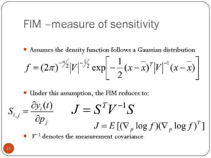 FIM –measure of sensitivity Assumes the density function follows a Gaussian distribution Under this