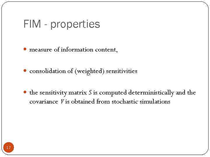 FIM - properties measure of information content, consolidation of (weighted) sensitivities the sensitivity matrix