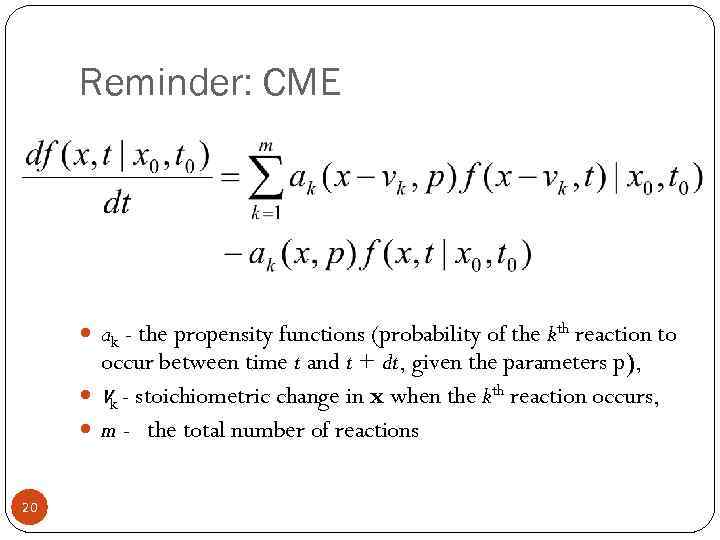 Reminder: CME ak - the propensity functions (probability of the kth reaction to occur