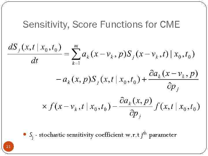 Sensitivity, Score Functions for CME Sj - stochastic sensitivity coefficient w. r. t jth