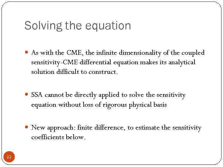 Solving the equation As with the CME, the infinite dimensionality of the coupled sensitivity-CME