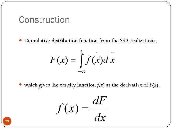 Construction Cumulative distribution function from the SSA realizations. which gives the density function f(x)