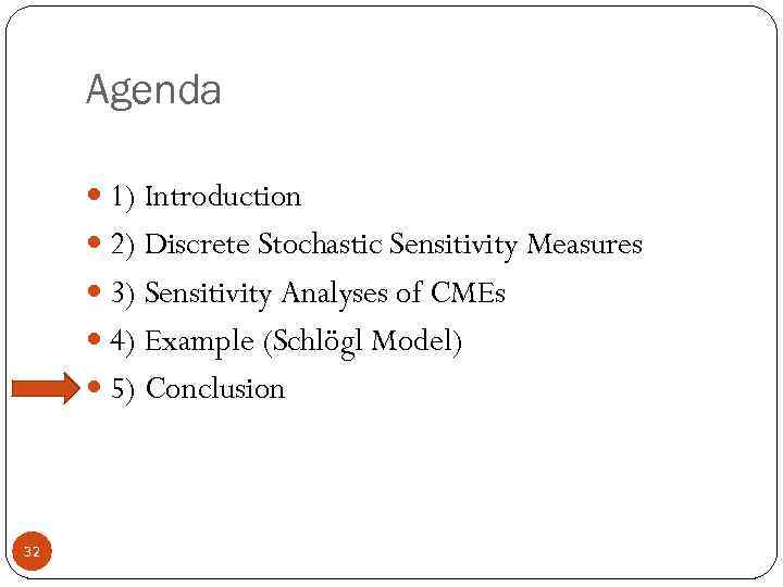 Agenda 1) Introduction 2) Discrete Stochastic Sensitivity Measures 3) Sensitivity Analyses of CMEs 4)