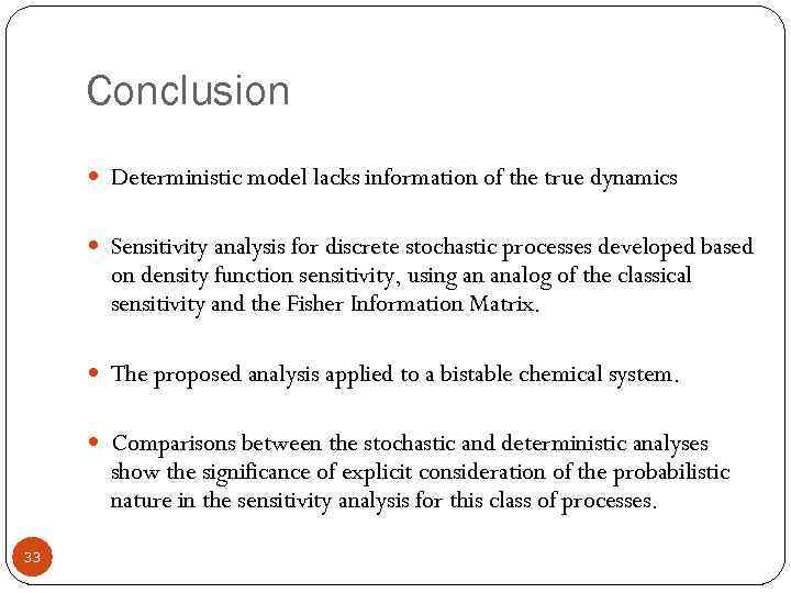 Conclusion Deterministic model lacks information of the true dynamics Sensitivity analysis for discrete stochastic