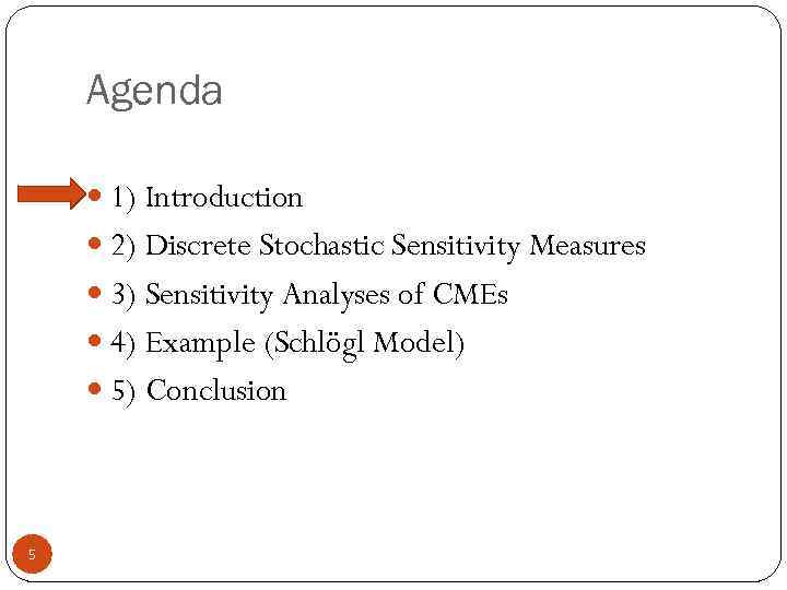 Agenda 1) Introduction 2) Discrete Stochastic Sensitivity Measures 3) Sensitivity Analyses of CMEs 4)