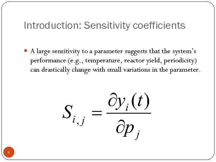 Introduction: Sensitivity coefficients A large sensitivity to a parameter suggests that the system’s performance