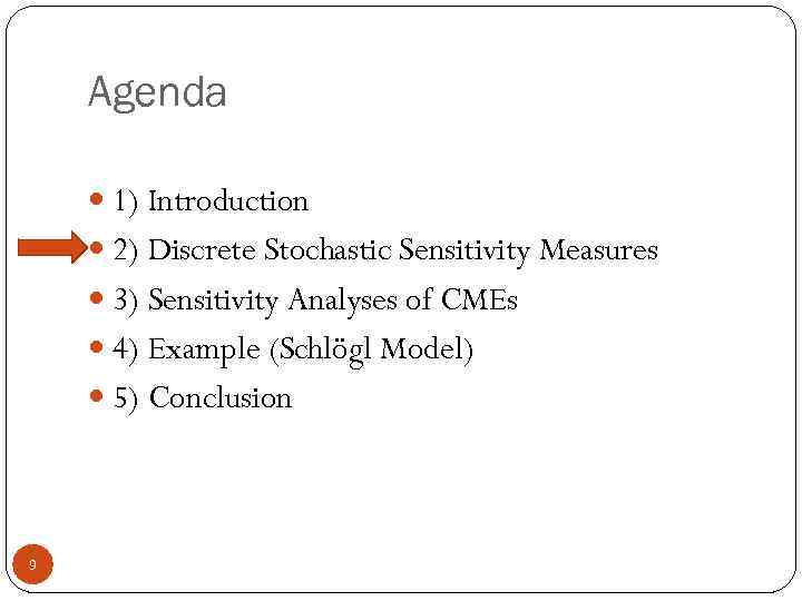 Agenda 1) Introduction 2) Discrete Stochastic Sensitivity Measures 3) Sensitivity Analyses of CMEs 4)