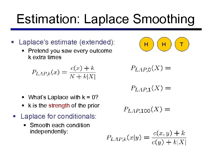 Estimation: Laplace Smoothing § Laplace’s estimate (extended): § Pretend you saw every outcome k