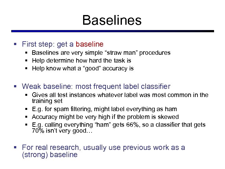 Baselines § First step: get a baseline § Baselines are very simple “straw man”