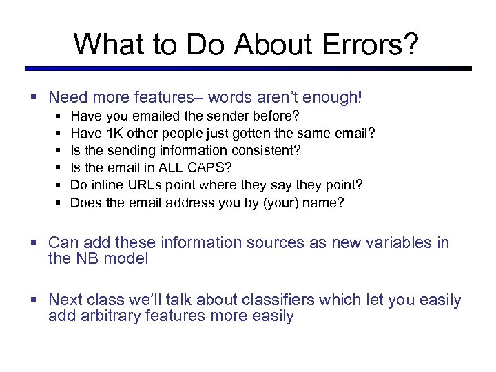 What to Do About Errors? § Need more features– words aren’t enough! § §