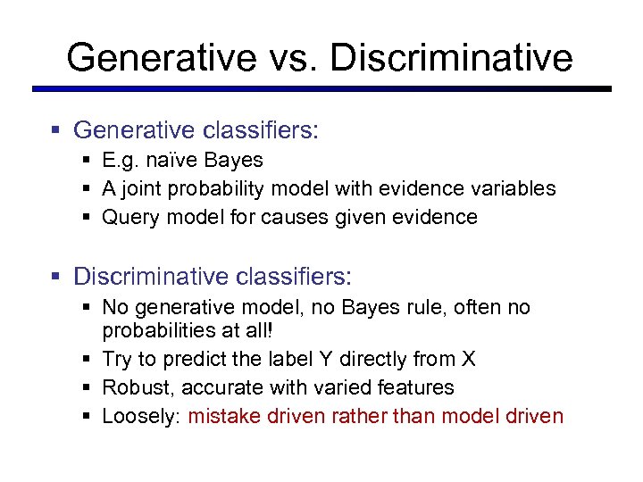 Generative vs. Discriminative § Generative classifiers: § E. g. naïve Bayes § A joint