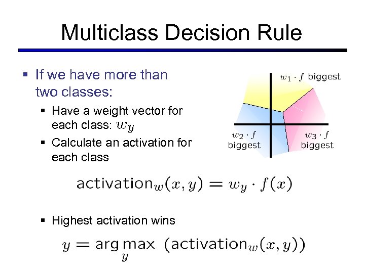 Multiclass Decision Rule § If we have more than two classes: § Have a