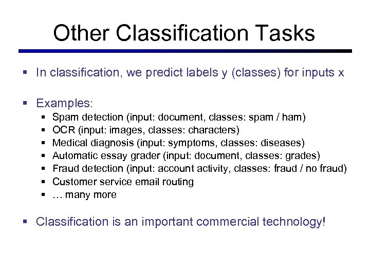 Other Classification Tasks § In classification, we predict labels y (classes) for inputs x
