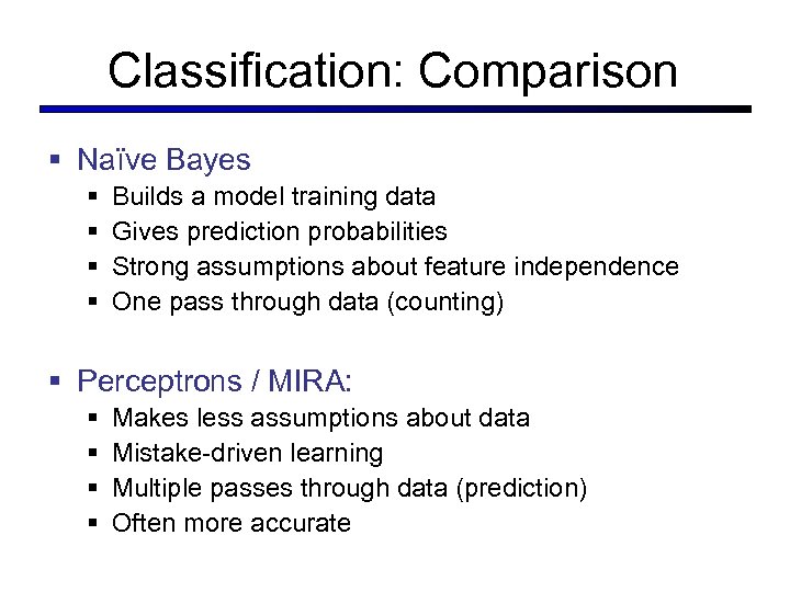 Classification: Comparison § Naïve Bayes § § Builds a model training data Gives prediction