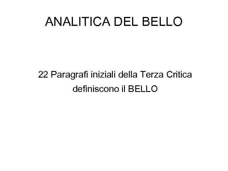 ANALITICA DEL BELLO 22 Paragrafi iniziali della Terza Critica definiscono il BELLO 