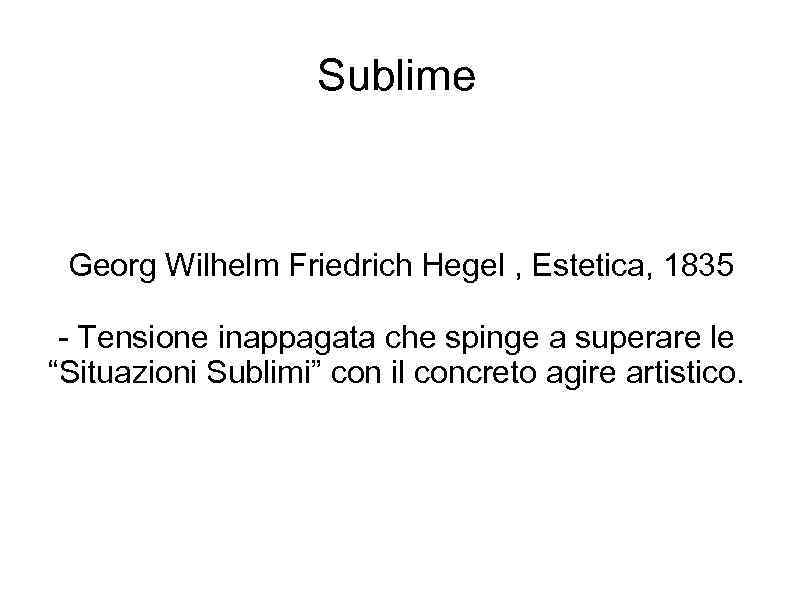 Sublime Georg Wilhelm Friedrich Hegel , Estetica, 1835 - Tensione inappagata che spinge a