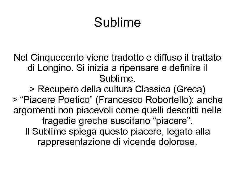 Sublime Nel Cinquecento viene tradotto e diffuso il trattato di Longino. Si inizia a