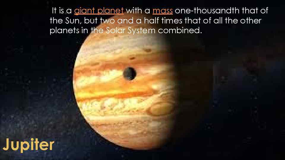  It is a giant planet with a mass one-thousandth that of the Sun,