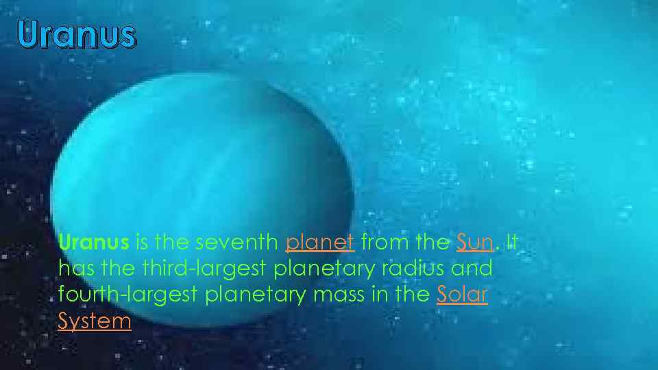 Uranus is the seventh planet from the Sun. It has the third-largest planetary radius