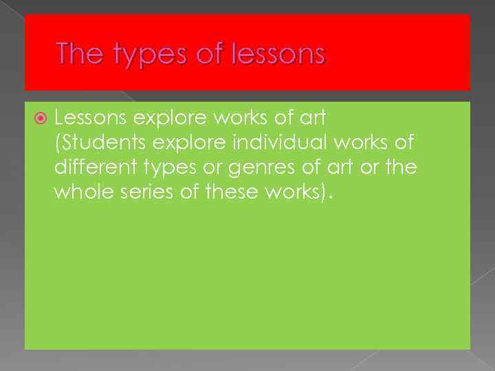 The types of lessons Lessons explore works of art (Students explore individual works of