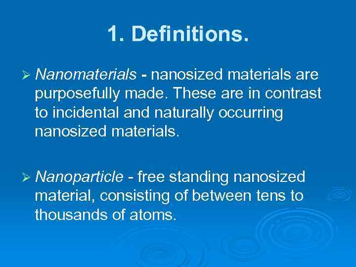 1. Definitions. Ø Nanomaterials - nanosized materials are purposefully made. These are in contrast