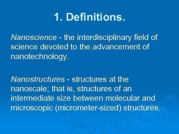1. Definitions. Nanoscience - the interdisciplinary field of science devoted to the advancement of